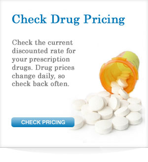 Check Drug Pricing - Check the current discounted rate for your prescription drugs. Drug prices change daily, so check back often.